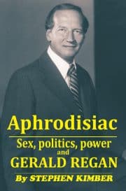 Aphrodisiac Sex politics power and Gerald Regan Stephen Kimber