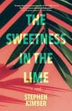 The Sweetness in the Lime - Stephen Kimber